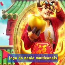 jogo do bahia multicanais